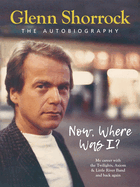 Now Where Was I: The Autobiography