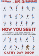 Now You See It: How the Brain Science of Attention Will Transform the Way We Live, Work, and Learn - Davidson, Cathy N, and Merlington, Laural (Read by)
