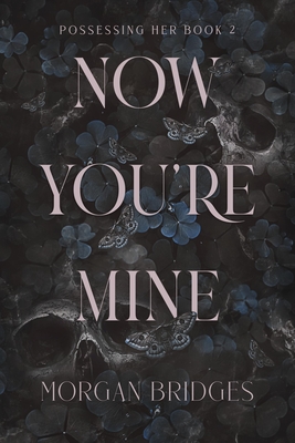 Now You're Mine: A Dark Stalker Romance - Bridges, Morgan