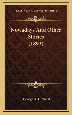 Nowadays and Other Stories (1893) - Hibbard, George A