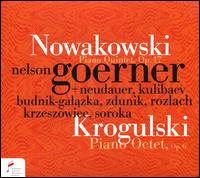 Nowakowski: Piano Quintet, Op. 17; Krogulski: Piano Octet, Op. 6 - Erzhan Kulibaev (violin); Jan Krzeszowiec (flute); Katarzyna Budnik-Galazka (viola); Lena Neudauer (violin);...