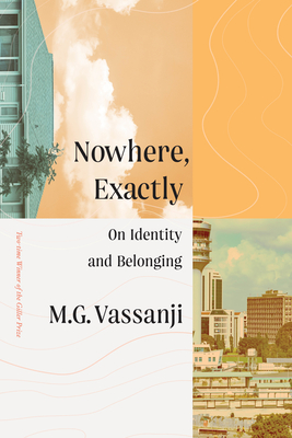 Nowhere, Exactly: On Identity and Belonging - Vassanji, M G