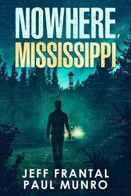 Nowhere, Mississippi - Frantal, Jeff, and Munro, Paul