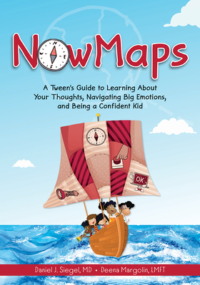 Nowmaps: A Tween's Guide to Learning about Your Thoughts, Navigating Big Emotions, and Being a Confident Kid - Siegel, Daniel, and Margolin, Deena