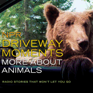 NPR Driveway Moments: More about Animals: Radio Stories That Won't Let You Go