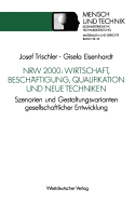 Nrw 2000: Wirtschaft, Beschaftigung, Qualifikation Und Neue Techniken: Szenarien Und Gestaltungsvarianten Gesellschaftlicher Entwicklung