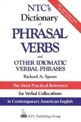 Ntc's Dictionary of Phrasal Verbs: And Other Idiomatic Verbal Phrases - Spears, Richard A