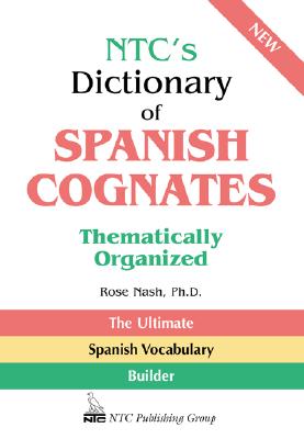 Ntc's Dictionary of Spanish Cognates Thematically Organized - Nash, Rose