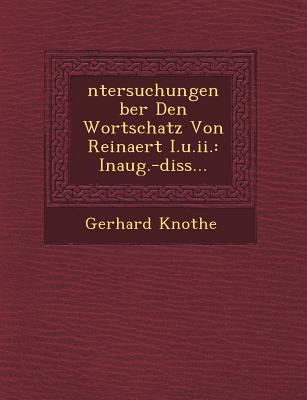 Ntersuchungen Ber Den Wortschatz Von Reinaert I.U.II.: Inaug.-Diss... - Knothe, Gerhard