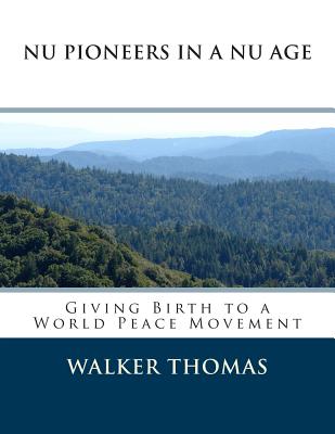 Nu Pioneers in a Nu Age: Giving Birth to a Nu Age - Thomas, Walker