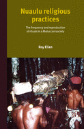 Nuaulu Religious Practices: The Frequency and Reproduction of Rituals in Moluccan Society