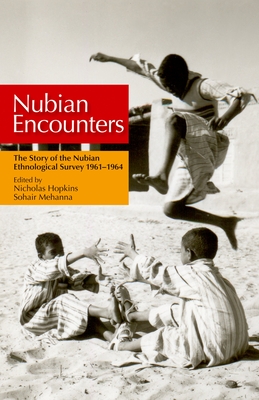 Nubian Encounters: The Story of the Nubian Ethnological Survey 19611964 - Hopkins, Nicholas S (Editor)