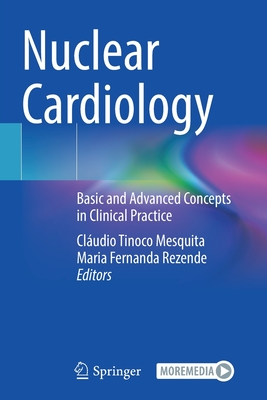 Nuclear Cardiology: Basic and Advanced Concepts in Clinical Practice - Mesquita, Cludio Tinoco (Editor), and Rezende, Maria Fernanda (Editor)