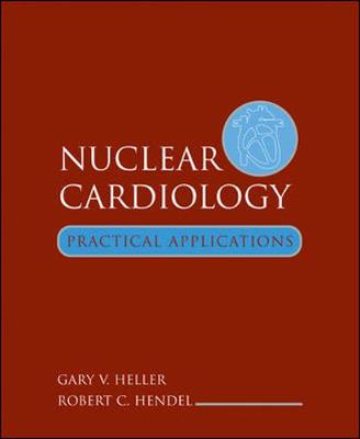 Nuclear Cardiology: Practical Applications - Heller, Gary V, Dr., MD, PhD