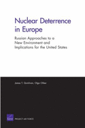 Nuclear Deterrence in Europe: Russian Approaches to a New Environment and Implications for the United States - Quinlivan, James T, and Oliker, Olga