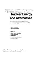 Nuclear Energy and Alternatives: Proceedings of the International Scientific Forum on an Acceptable Nuclear Energy Future of the World, November 7-11, 1977