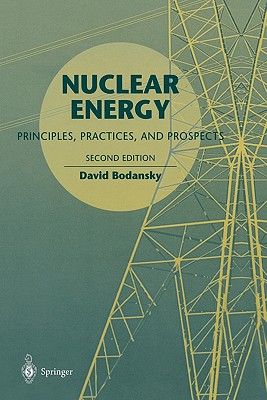 Nuclear Energy: Principles, Practices, and Prospects - Bodansky, David