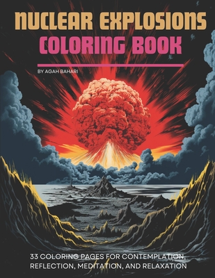 Nuclear Explosions Coloring Book: 33 Coloring Pages for Contemplation, Reflection, Meditation, and Relaxation - Bahari, Agah