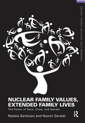 Nuclear Family Values, Extended Family Lives: The Power of Race, Class, and Gender - Sarkisian, Natalia, and Gerstel, Naomi