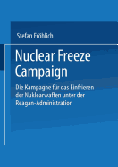 Nuclear Freeze Campaign: Die Kampagne Fr Das Einfrieren Der Nuklearwaffen Unter Der Reagan-Administration