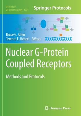 Nuclear G-Protein Coupled Receptors: Methods and Protocols - Allen, Bruce G (Editor), and Hbert, Terence E (Editor)