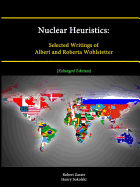 Nuclear Heuristics: Selected Writings of Albert & Roberta Wohlstetter (Enlarged Edition)