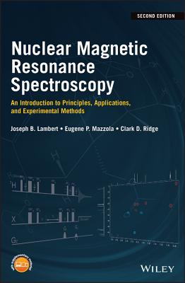 Nuclear Magnetic Resonance Spectroscopy: An Introduction to Principles, Applications, and Experimental Methods - Lambert, Joseph B., and Mazzola, Eugene P., and Ridge, Clark D.