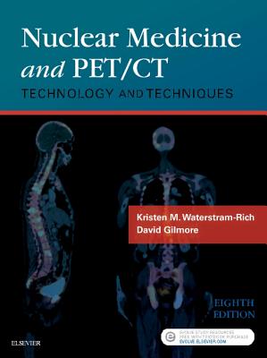 Nuclear Medicine and Pet/CT: Technology and Techniques - Gilmore, David, Edd, and Waterstram-Rich, Kristen M, MS