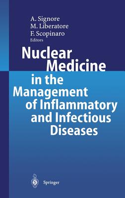 Nuclear Medicine in the Management of Inflammatory and Infectious Diseases - Signore, Alberto (Editor), and Liberatore, Mauro (Editor), and Scopinaro, Francesco (Editor)