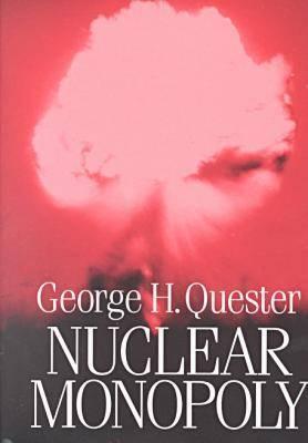 Nuclear Monopoly - Quester, George H, Professor