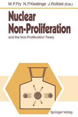 Nuclear Non-Proliferation: And the Non-Proliferation Treaty - Fry, Michael P (Editor), and Keatinge, N Patrick (Editor), and Rotblat, Joseph (Editor)