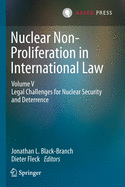 Nuclear Non-Proliferation in International Law - Volume V: Legal Challenges for Nuclear Security and Deterrence
