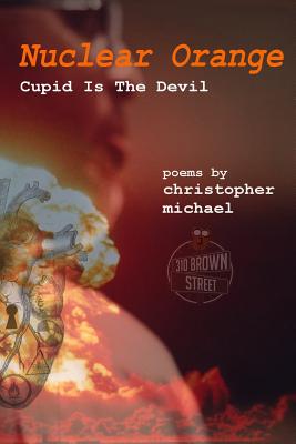 Nuclear Orange: Cupid Is the Devil - Brown, Christopher Michael