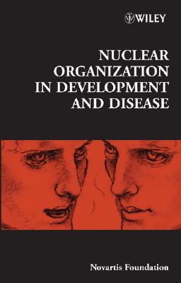 Nuclear Organization in Development and Disease - Chadwick, Derek J. (Editor), and Goode, Jamie A. (Editor)