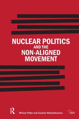 Nuclear Politics and the Non-Aligned Movement: Principles vs Pragmatism - Potter, William