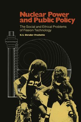 Nuclear Power and Public Policy: The Social and Ethical Problems of Fission Technology - Shrader-Frechette, Kristin