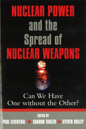 Nuclear Power and the Spread of Nuclear Weapons: Can We Have One Without the Other?