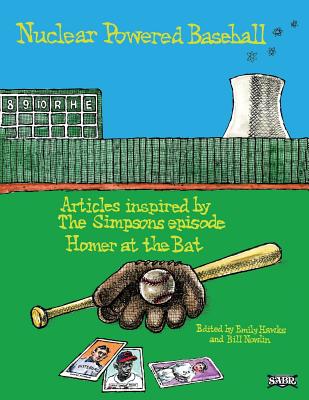 Nuclear Powered Baseball: Articles Inspired by The Simpsons episode "Homer At the Bat" - Hawks, Emily (Editor), and Nowlin, Bill (Editor), and Lake, Russ (Editor)