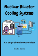 Nuclear Reactor Cooling Systems: A Comprehensive Overview
