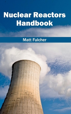 Nuclear Reactors Handbook - Fulcher, Matt (Editor)