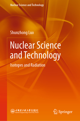 Nuclear Science and Technology: Isotopes and Radiation - Luo, Shunzhong