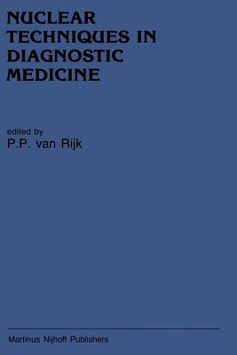 Nuclear Techniques in Diagnostic Medicine - Van Rijk, Peter P (Editor)