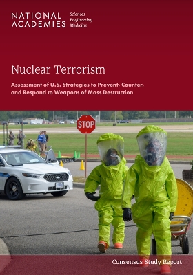 Nuclear Terrorism: Assessment of U.S. Strategies to Prevent, Counter, and Respond to Weapons of Mass Destruction - National Academies of Sciences Engineering and Medicine, and Division on Earth and Life Studies, and Nuclear and Radiation...