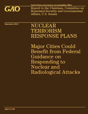 Nuclear Terrorism Response Plans: Major Cities Could Benefit from Federal Guidance on Responding to Nuclear and Radiological Attacks - United States Government Accountability