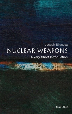 Nuclear Weapons: A Very Short Introduction - Siracusa, Joseph M, Professor