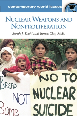 Nuclear Weapons and Nonproliferation: A Reference Handbook - Diehl, Sarah J, and Moltz, James Clay