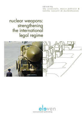 Nuclear Weapons: Strengthening the International Legal Regime - Caracciolo, Ida (Editor), and Pedrazzi, Marco (Editor), and Dachenhausen, Talitha Vassalli Di (Editor)