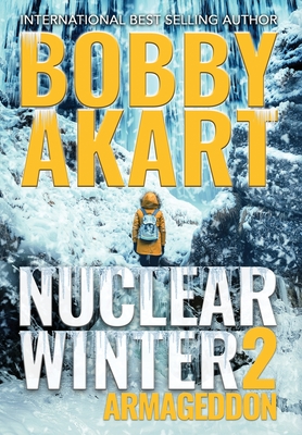 Nuclear Winter Armageddon: Post Apocalyptic Survival Thriller - Akart, Bobby