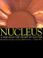 Nucleus: A Trip Into the Heart of Matter
