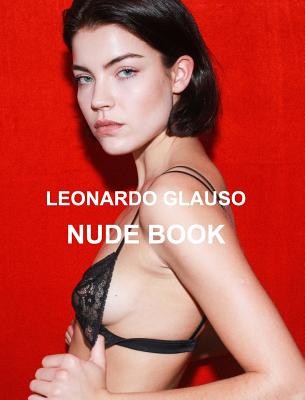 Nude book. Leonardo Glauso: Models, photography and fashion. - Glauso, Leonardo